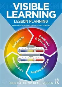 Visible Learning: Lesson Planning: An Evidence-Based Guide for Successful Teaching