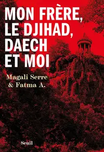 Magali Serre, Fatma A., "Mon frère, le djihad, Daech et moi"