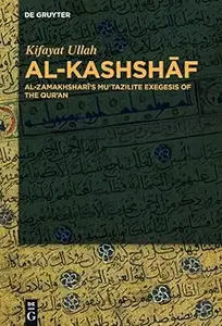 Al-Kashshaf: Al-Zamakhshari's Mu'tazilite Exegesis of the Qur'an