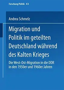 Migration und Politik im geteilten Deutschland während des Kalten Krieges: Die West-Ost-Migration in die DDR in den 1950er und