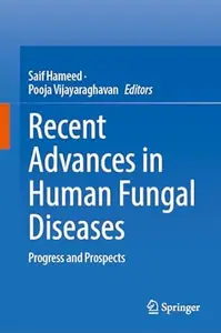 Recent Advances in Human Fungal Diseases: Progress and Prospects