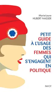 Marie-Laure Hubert Nasser, "Petit guide à l'usage des femmes qui s'engagent en politique"