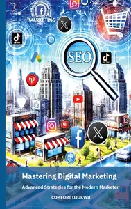 Mastering Digital Marketing: Advanced Strategies for the Modern Marketer