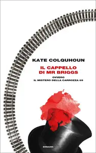 Il cappello di Mr Briggs ovvero il mistero della carrozza 69 - Kate Colquhoun