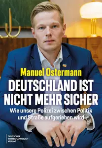 Deutschland ist nicht mehr sicher: Wie unsere Polizei zwischen Politik und Straße aufgerieben wird (German Edition)
