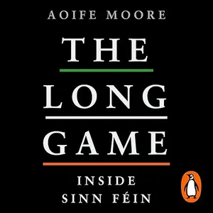 The Long Game: Inside Sinn Féin [Audiobook]