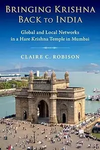 Bringing Krishna Back to India: Global and Local Networks in a Hare Krishna Temple in Mumbai