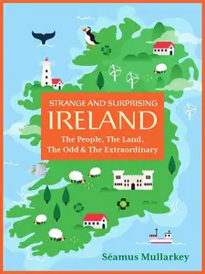 Strange and Surprising Ireland: The People, the Land, the Odd & the Extraordinary