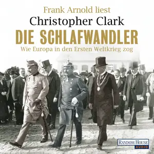 Die Schlafwandler: Wie Europa in den Ersten Weltkrieg zog