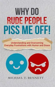 Why Do Rude People Piss Me Off! How to Deal with Difficult People