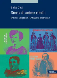 Luisa Cetti - Storie di anime ribelli: Diritti e utopie nell’Ottocento americano