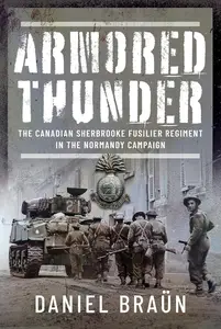 Armored Thunder: The Canadian Sherbrooke Fusilier Regiment in the Normandy Campaign