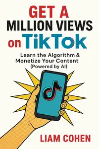 Get a Million Views on TikTok : Learn the Algorithm & Monetize Your Content