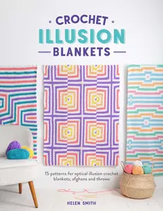 Crochet Illusion Blankets: 15 patterns for optical illusion crochet blankets, afghans and throws