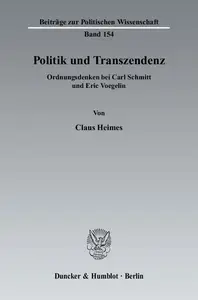 Politik und Transzendenz: Ordnungsdenken bei Carl Schmitt und Eric Voegelin
