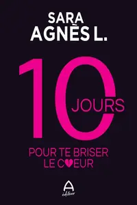 Sara Agnès L., "10 jours pour te briser le coeur"