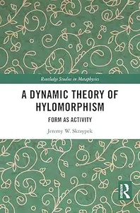 A Dynamic Theory of Hylomorphism: Form as Activity