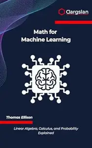 Math for Machine Learning: Linear Algebra, Calculus, and Probability Explained