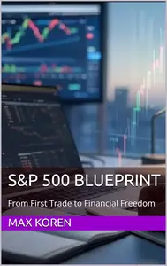S&P 500 Blueprint: From First Trade to Financial Freedom