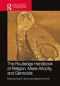 The Routledge Handbook of Religion, Mass Atrocity, and Genocide