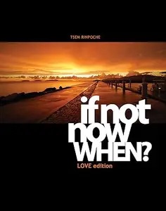 If Not Now When?: Love Edition