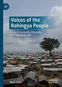 Voices of the Rohingya People: A Case of Genocide, Ethnocide and 'Subhuman' Life