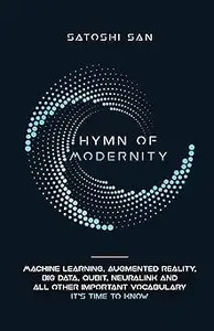 Hymn Of Modernity: Machine Learning, Augmented Reality, Big Data, Qubit, Neuralink and All Other Important Vocabulary It