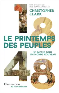 1848. Le Printemps des peuples : Se battre pour un monde nouveau - Christopher Clark