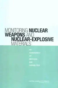 Monitoring Nuclear Weapons and Nuclear-Explosive Materials : An Assessment of Methods and Capabilities