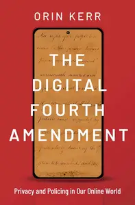 The Digital Fourth Amendment: Privacy and Policing in Our Online World