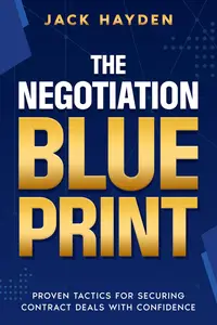 The Negotiation Blueprint: Proven Tactics For Securing Contract Deals With Confidence