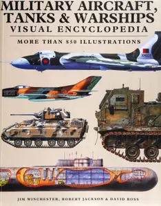 Military Aircraft, Tanks & Warships Visual Encyclopedia: More than 850 Illustrations (Repost)