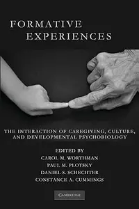 Formative Experiences: The Interaction of Caregiving, Culture, and Developmental Psychobiology