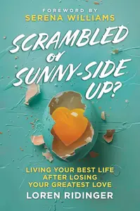 Scrambled or Sunny-Side Up?: Living Your Best Life after Losing Your Greatest Love