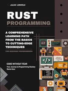 Rust Programming: A Comprehensive Learning Path from the Basics to Cutting-Edge Techniques