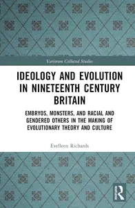 Ideology and Evolution in Nineteenth Century Britain: Embryos, Monsters, and Racial