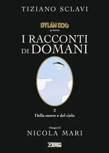 Dylan Dog - I Racconti Di Domani - Volume 2 - Della Morte E Del Cielo