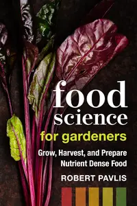 Food Science for Gardeners: Grow, Harvest, and Prepare Nutrient Dense Foods