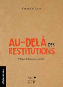 Au-delà des restitutions : Ethique, dialogue et coopération - Cédric Crémière