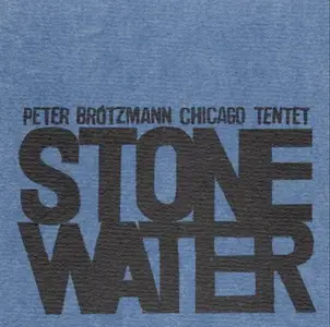 Peter Brotzmann Chicago Tentet - Stone Water (2000)