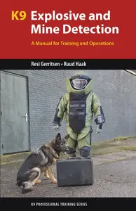 K9 Explosive and Mine Detection: A Manual for Training and Operations (K9 Professional Training Series)