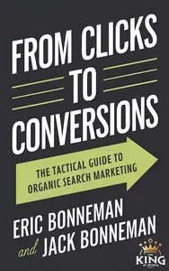 From Clicks to Conversions: The Tactical Guide to Organic Search Marketing