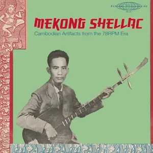VA - Sublime Frequencies Presents MEKONG SHELLAC: Cambodian Artifacts from the 78-rpm Era (2026) [Official Digital Download]