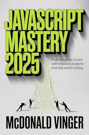 JavaScript Mastery 2025: From Beginner to Pro with Practical Projects and Real-World Coding
