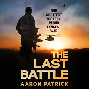 The Last Battle: Australian SAS, Commandos and our Greatest Victory in our Longest War [Audiobook]