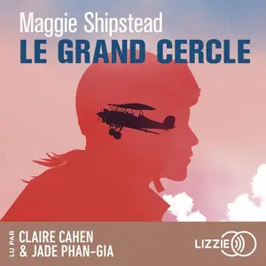 Maggie Shipstead, "Le grand cercle"