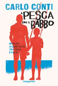 A pesca con il babbo. Manuale di complicità tra padre e figlio - Carlo Conti