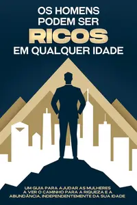 Os homens podem ser ricos em qualquer idade (Portuguese Edition)