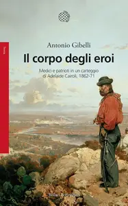 Antonio Gibelli - Il corpo degli eroi