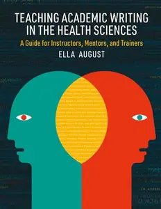 Teaching Academic Writing in the Health Sciences: A Guide for Instructors, Mentors, and Trainers